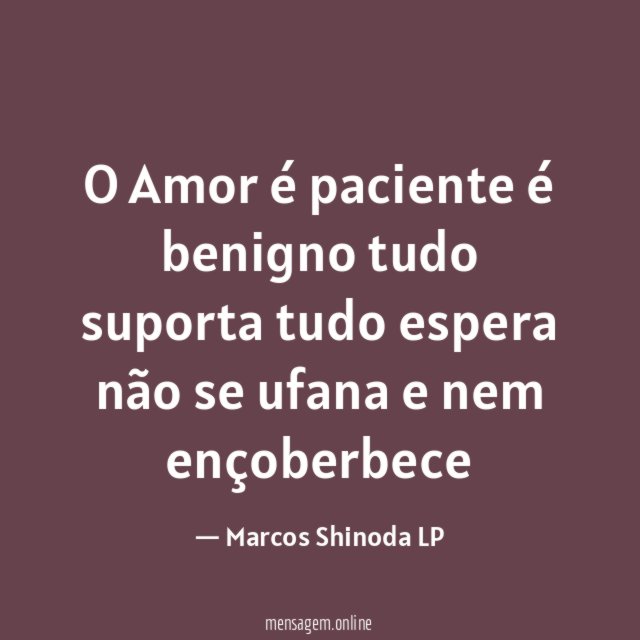 O Amor é paciente é benigno tudo suporta