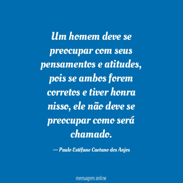 Um homem deve se preocupar com seus pensamentos e atitudes