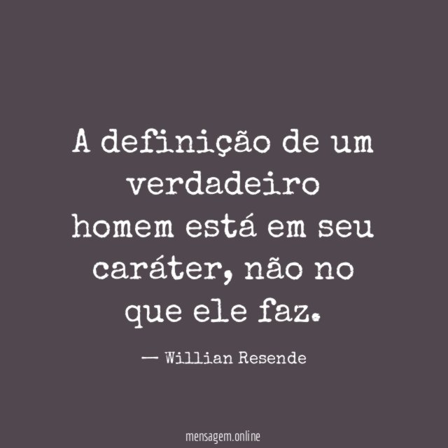 A definição de um verdadeiro homem está em seu caráter