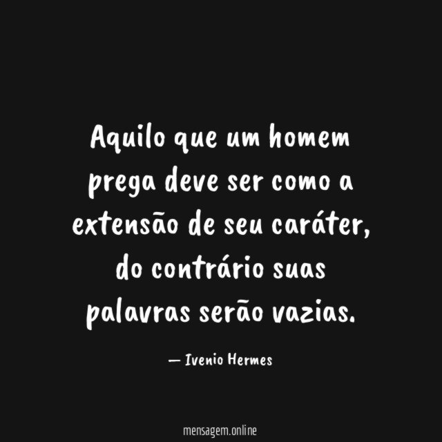 Aquilo que um homem prega deve ser como
