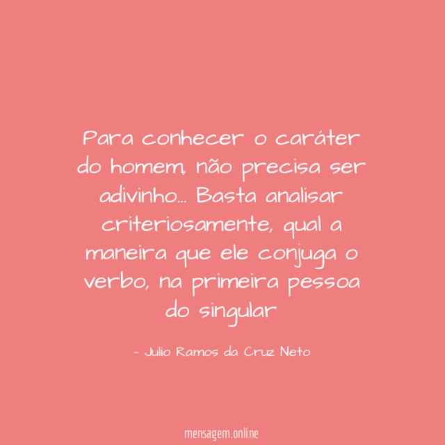 Para conhecer o caráter do homem