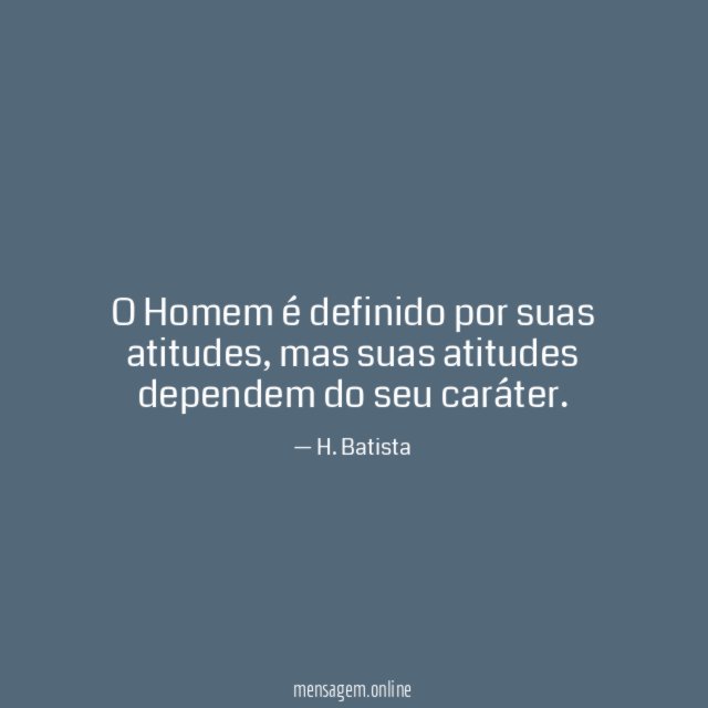 O Homem é definido por suas atitudes