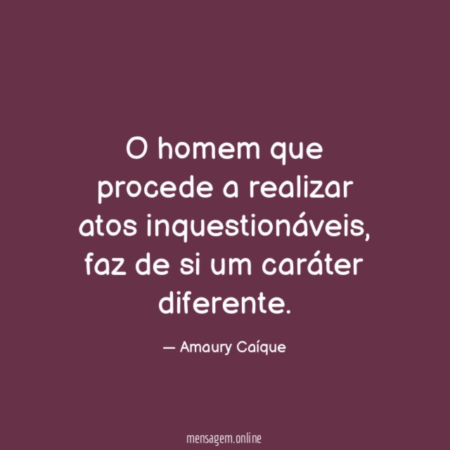 O homem que procede a realizar atos inquestionáveis