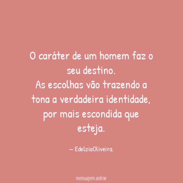 O caráter de um homem faz o seu destino