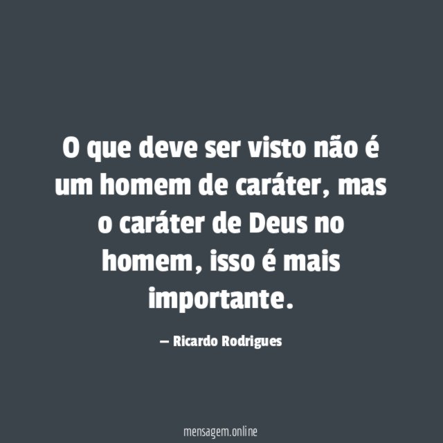 O que deve ser visto não é um homem de caráter