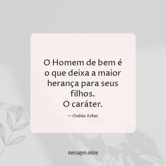 O Homem de bem é o que deixa