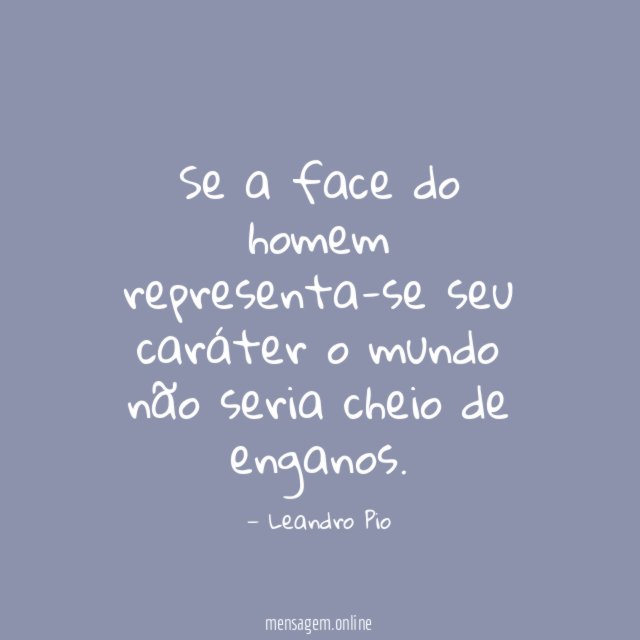 Se a face do homem representa-se seu caráter