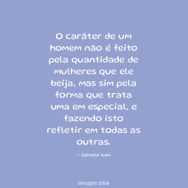 O caráter de um homem não é feito