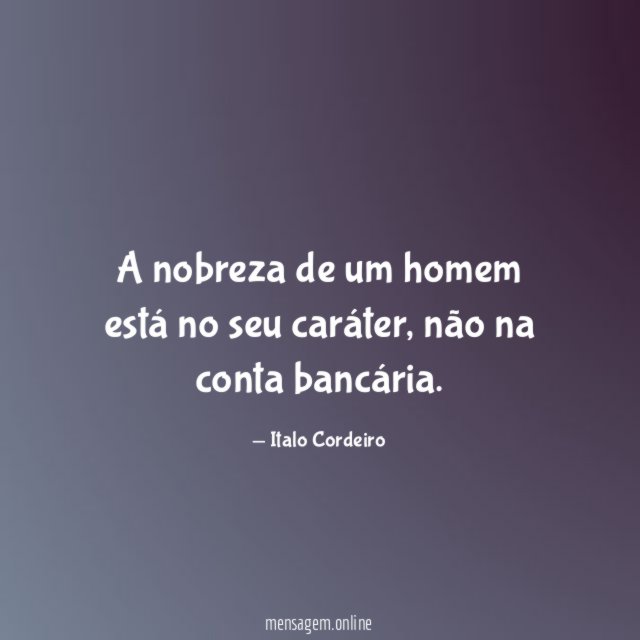 A nobreza de um homem está no seu caráter