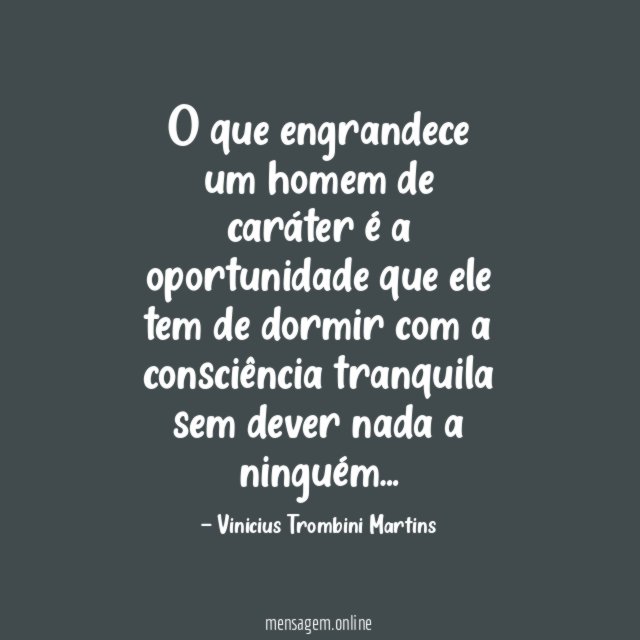 O que engrandece um homem de caráter é