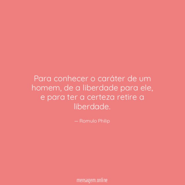 Para conhecer o caráter de um homem