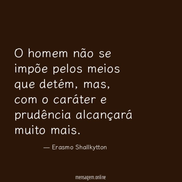 O homem não se impõe pelos meios que detém