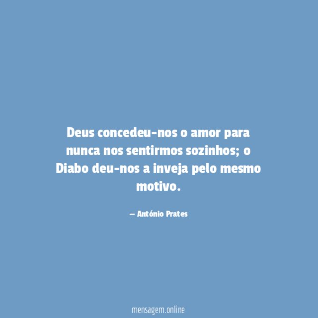 Deus concedeu-nos o amor para nunca nos sentirmos sozinhos