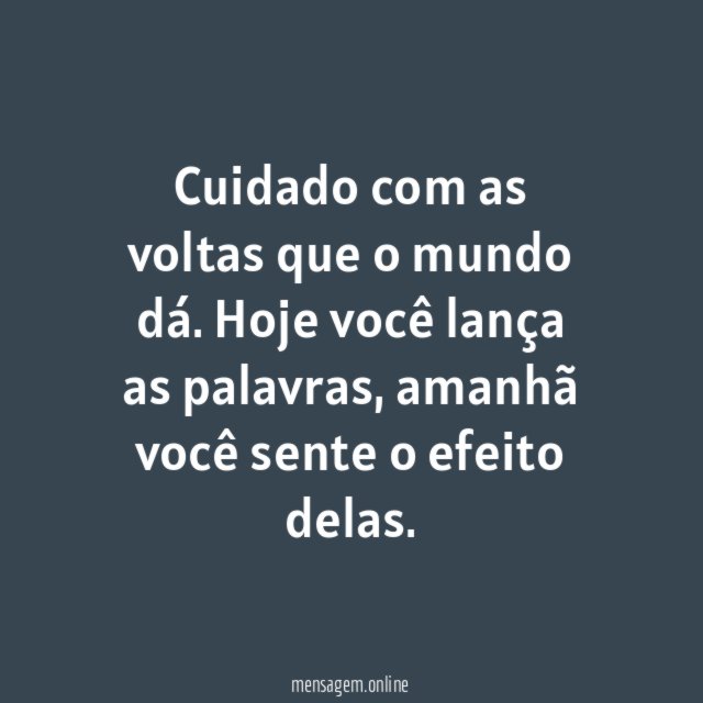 Cuidado com as voltas que o mundo dá