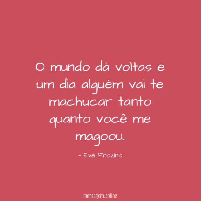 O mundo dá voltas e um dia alguém