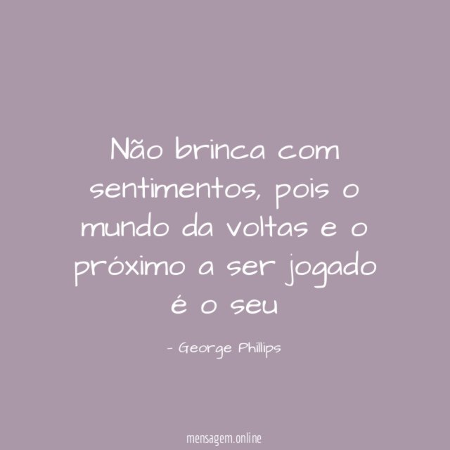 Não brinca com sentimentos