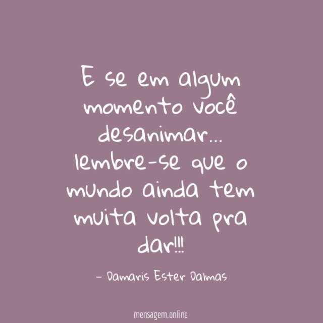 E se em algum momento você desanimar