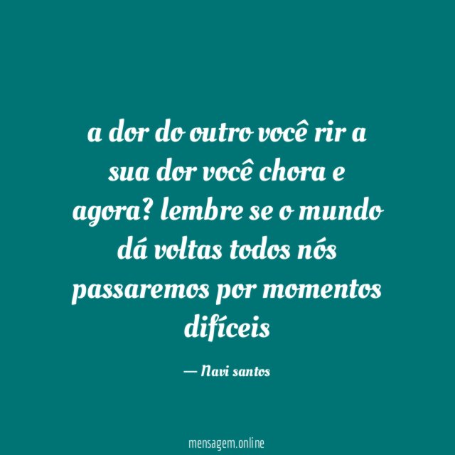 a dor do outro você rir a sua