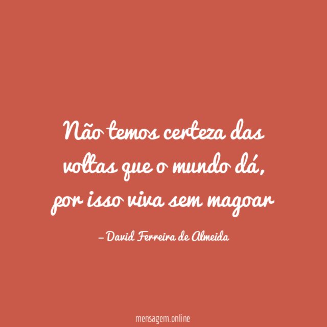 Não temos certeza das voltas que o mundo dá