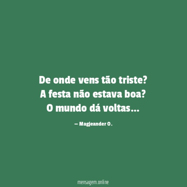 De onde vens tão triste