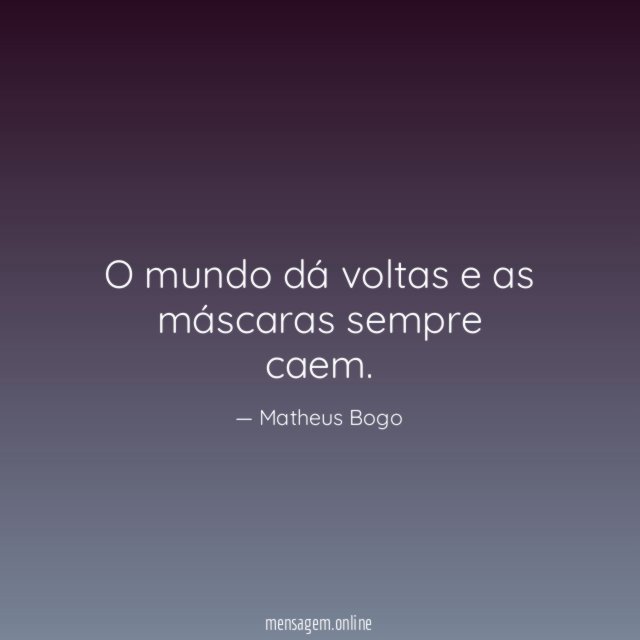 O mundo dá voltas e as máscaras sempre caem