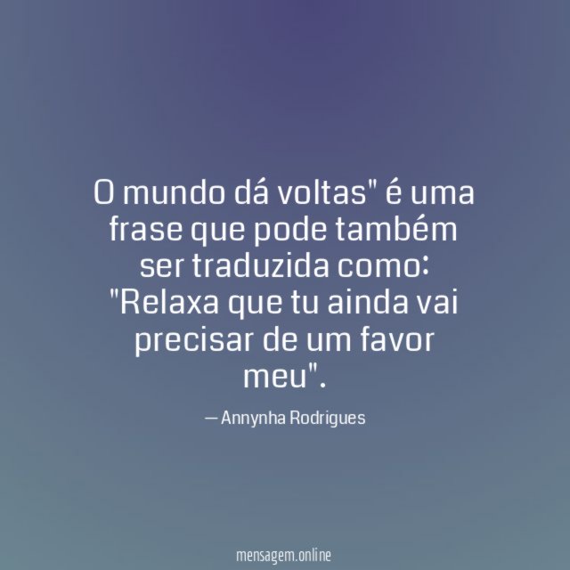 O mundo dá voltas" é uma frase que