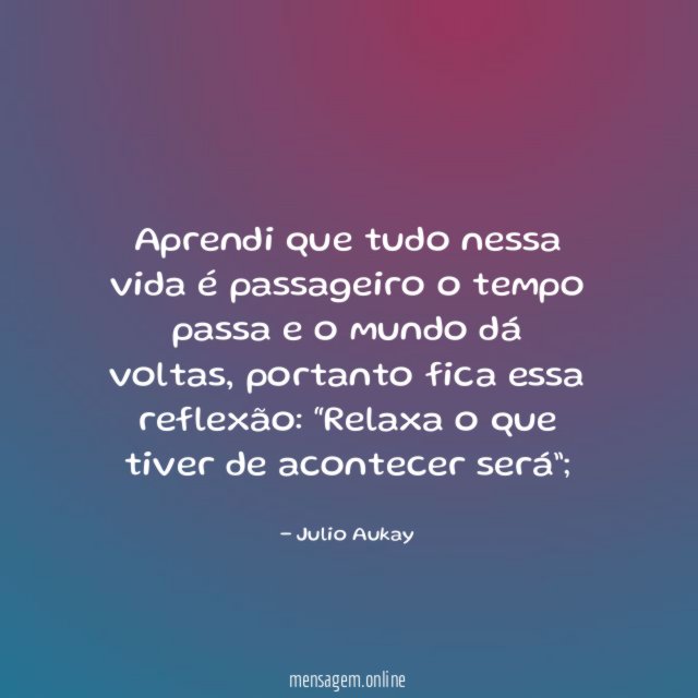 Aprendi que tudo nessa vida é passageiro