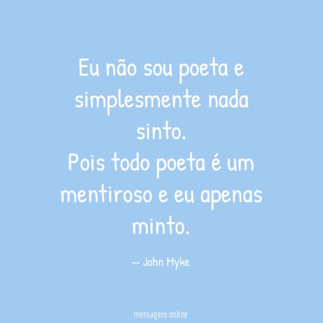 Eu não sou poeta e simplesmente nada sinto