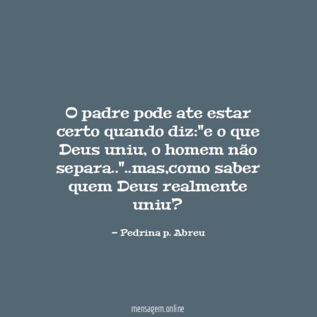o padre pode ate estar certo quando diz