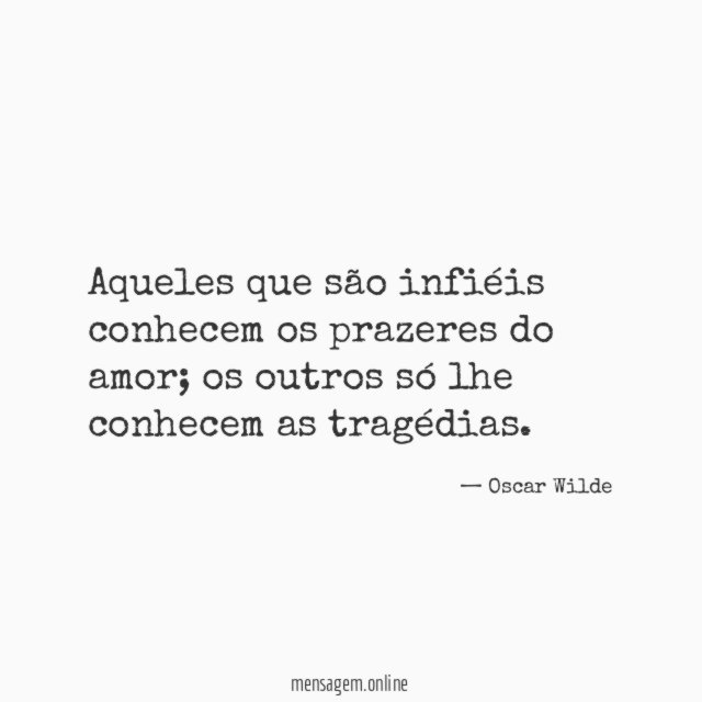 Aqueles que são infiéis conhecem os prazeres do amor