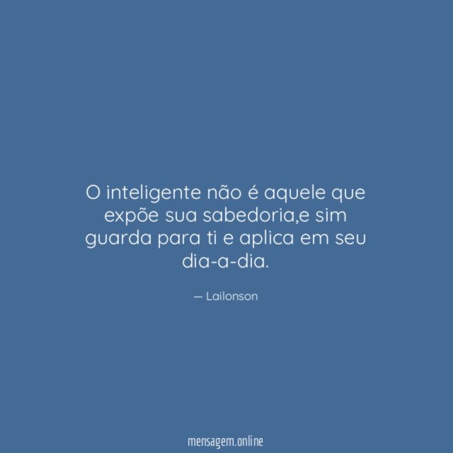 O inteligente não é aquele que expõe sua sabedoria