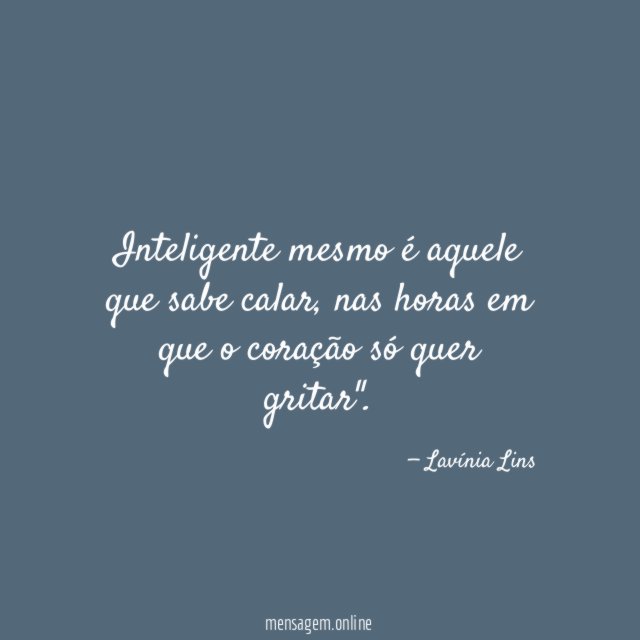 Inteligente mesmo é aquele que sabe calar