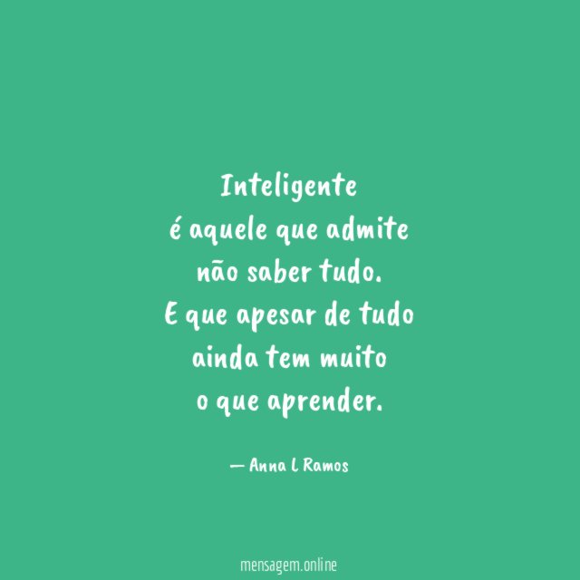 Inteligente é aquele que admite não saber tudo