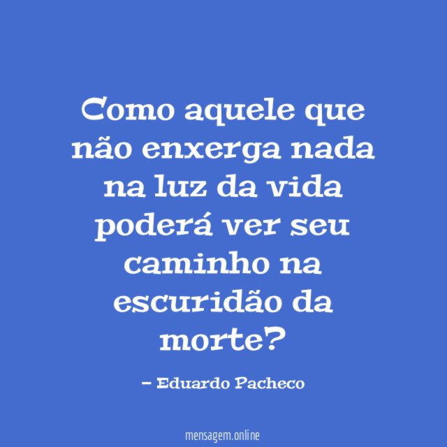 Como aquele que não enxerga nada na luz