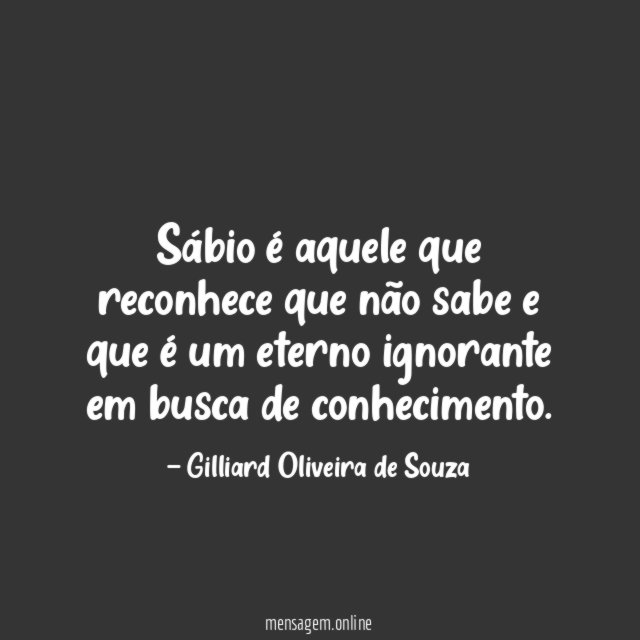 Sábio é aquele que reconhece que não sabe