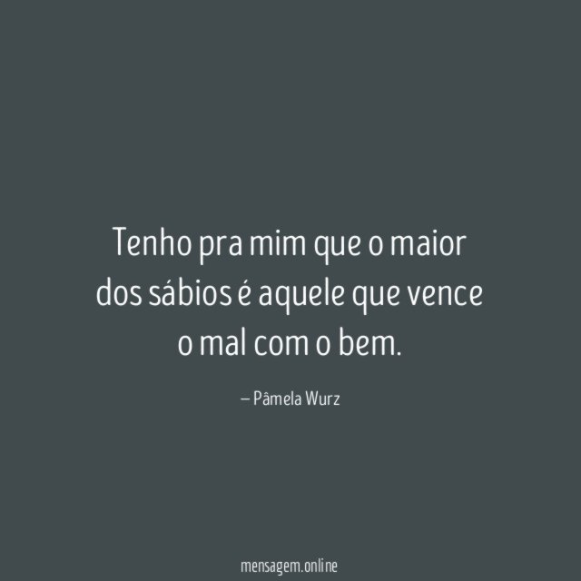Tenho pra mim que o maior dos sábios