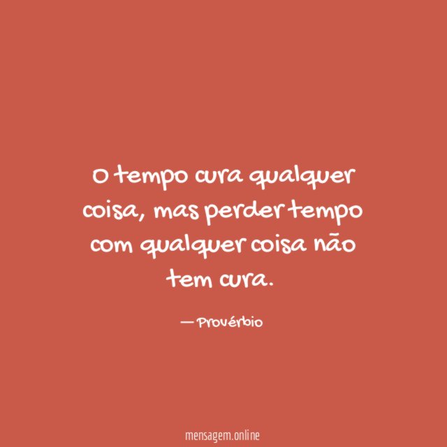 O tempo cura qualquer coisa