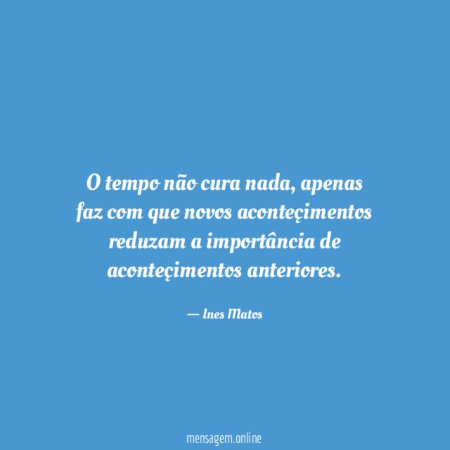 O tempo não cura nada