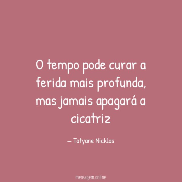 O tempo pode curar a ferida mais profunda