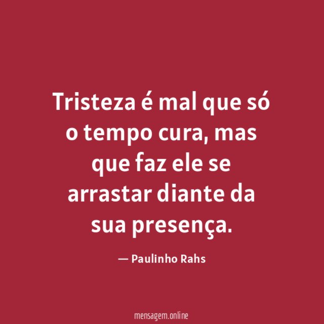 Tristeza é mal que só o tempo cura