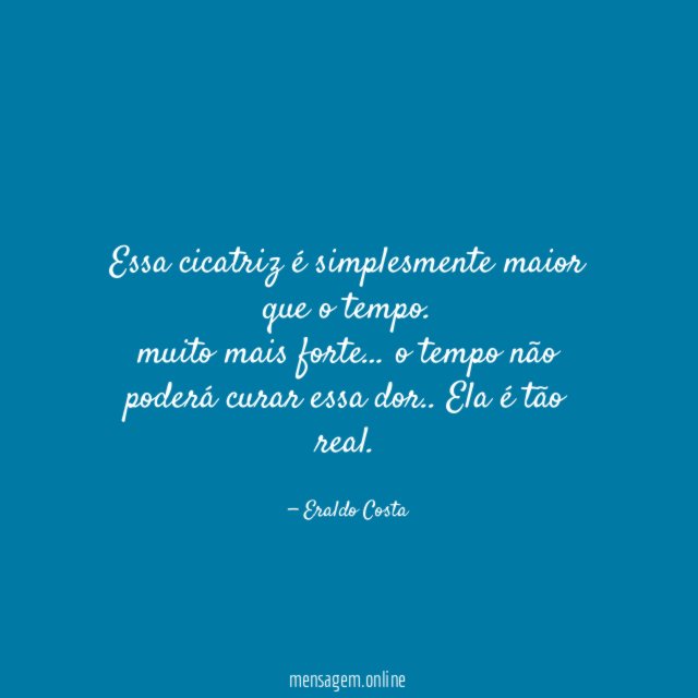 Essa cicatriz é simplesmente maior que o tempo