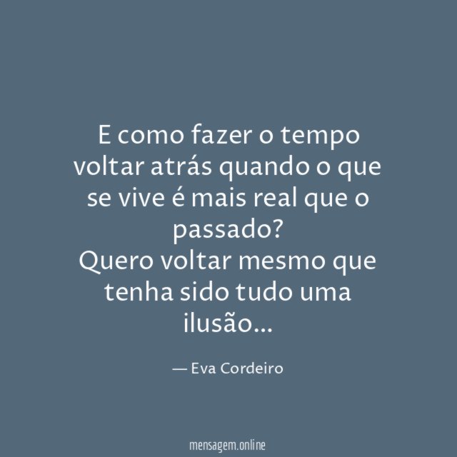 E como fazer o tempo voltar atrás quando