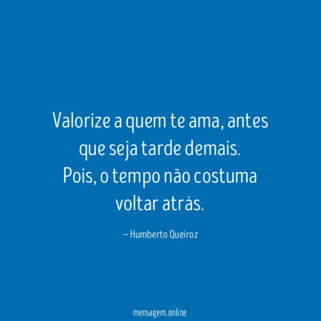 Valorize a quem te ama