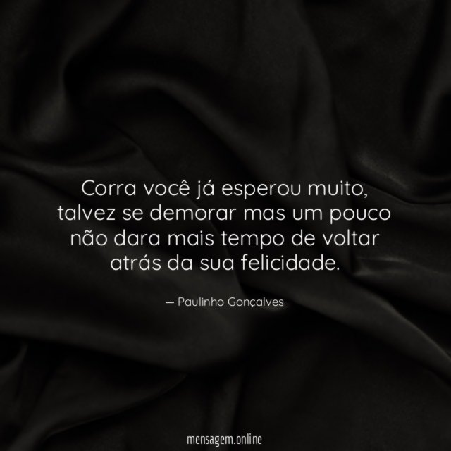 Corra você já esperou muito