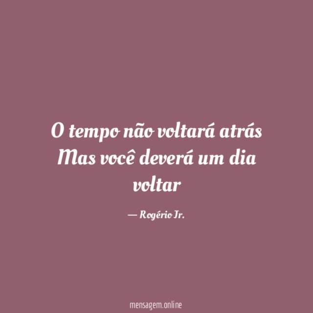O tempo não voltará atrás Mas você deverá um