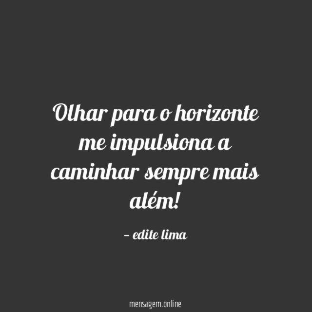 olhar para o horizonte me impulsiona a caminhar sempre mais além
