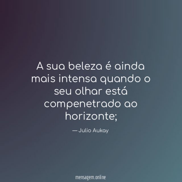 A sua beleza é ainda mais intensa quando