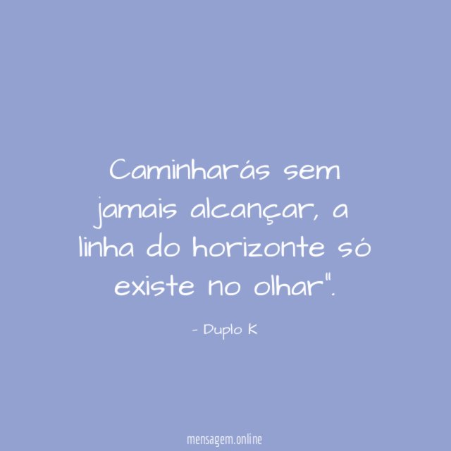 Caminharás sem jamais alcançar