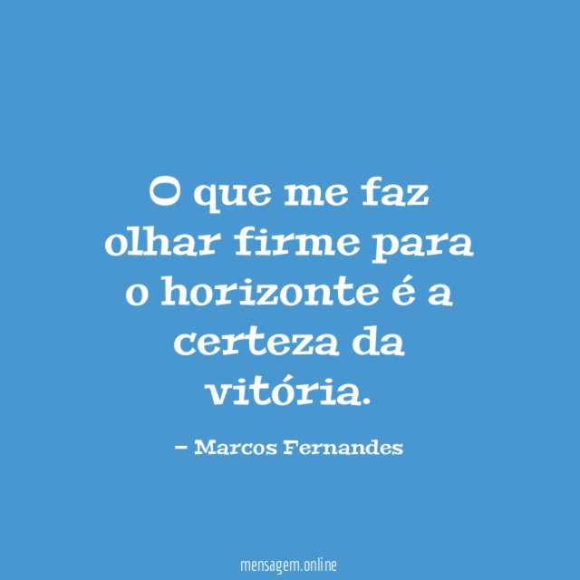 O que me faz olhar firme para