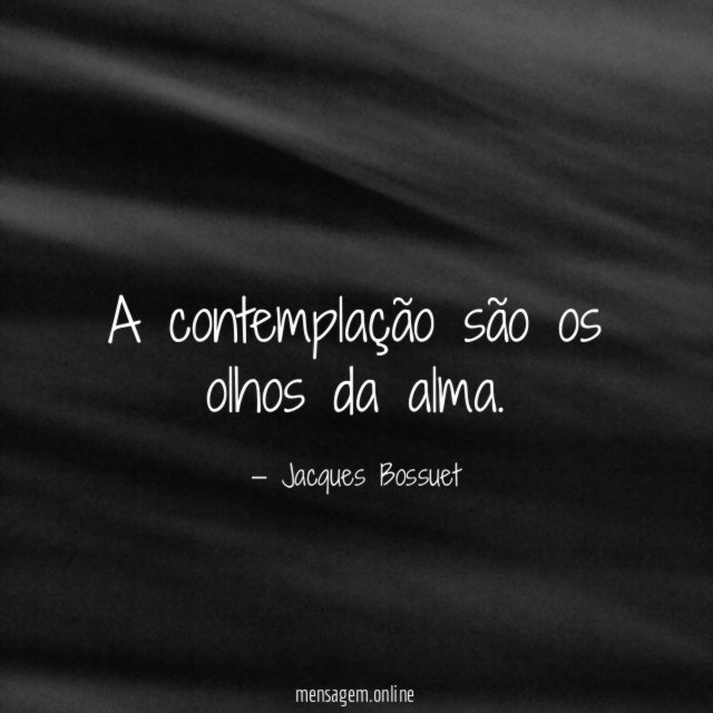A contemplação são os olhos da alma